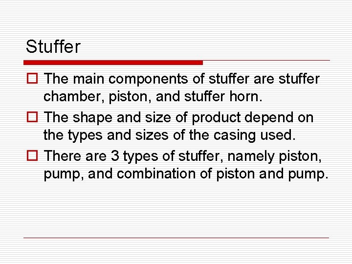 Stuffer o The main components of stuffer are stuffer chamber, piston, and stuffer horn.
