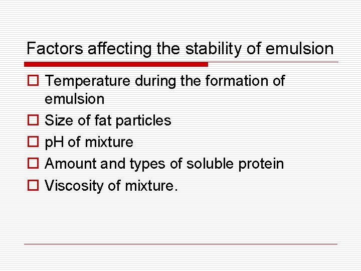 Factors affecting the stability of emulsion o Temperature during the formation of emulsion o