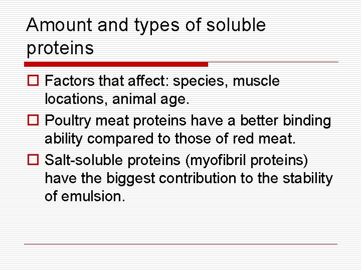 Amount and types of soluble proteins o Factors that affect: species, muscle locations, animal