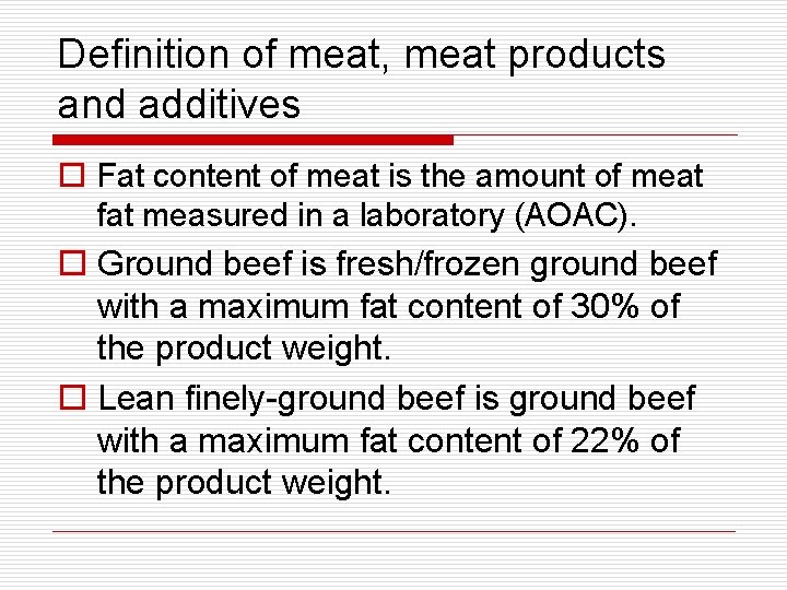 Definition of meat, meat products and additives o Fat content of meat is the