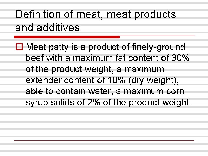 Definition of meat, meat products and additives o Meat patty is a product of