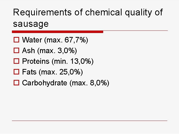 Requirements of chemical quality of sausage o o o Water (max. 67, 7%) Ash