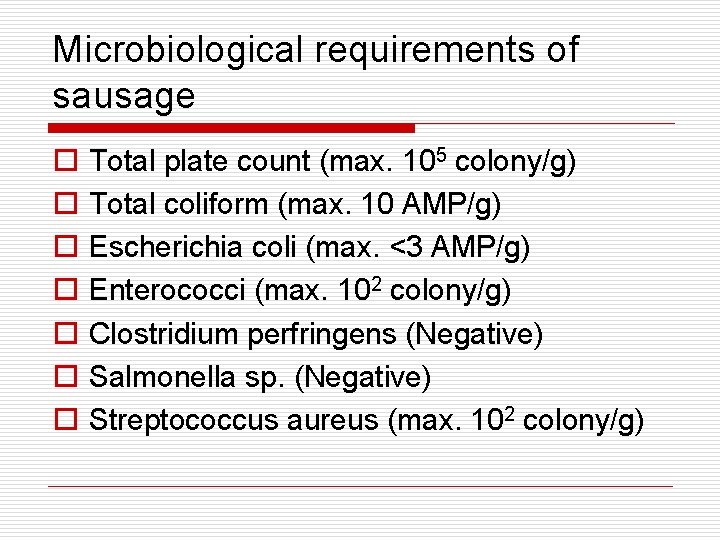 Microbiological requirements of sausage o o o o Total plate count (max. 105 colony/g)