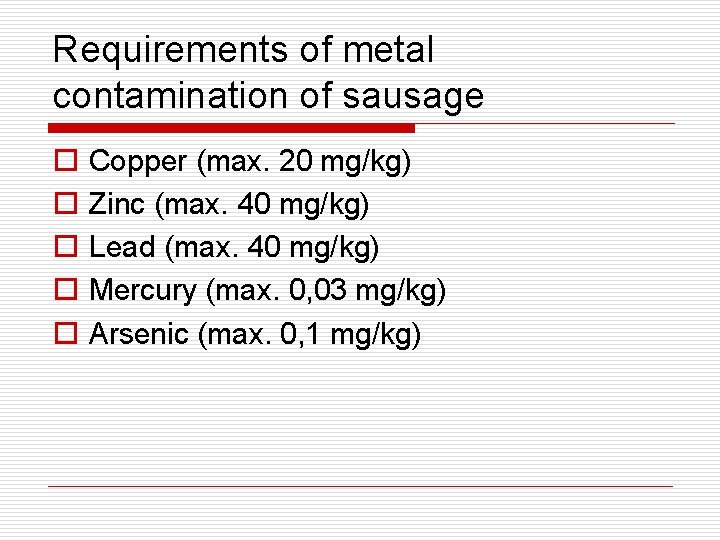 Requirements of metal contamination of sausage o o o Copper (max. 20 mg/kg) Zinc