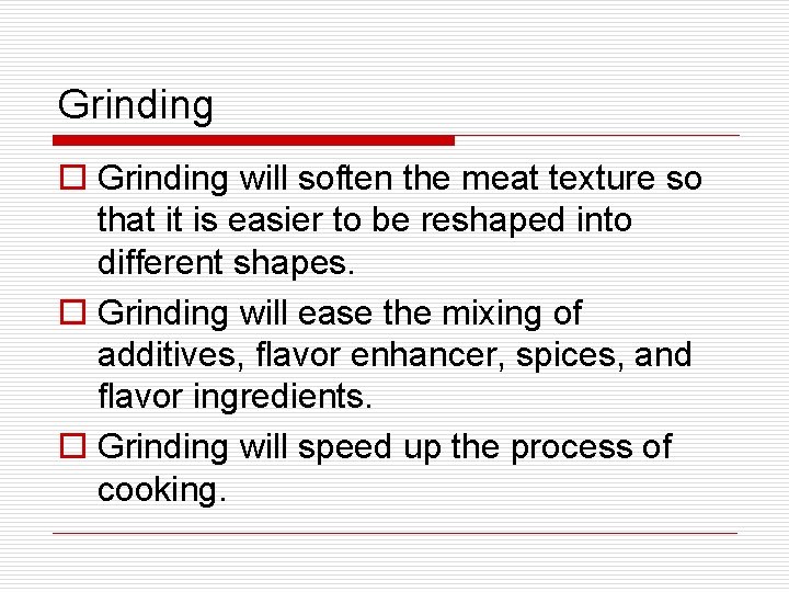 Grinding o Grinding will soften the meat texture so that it is easier to