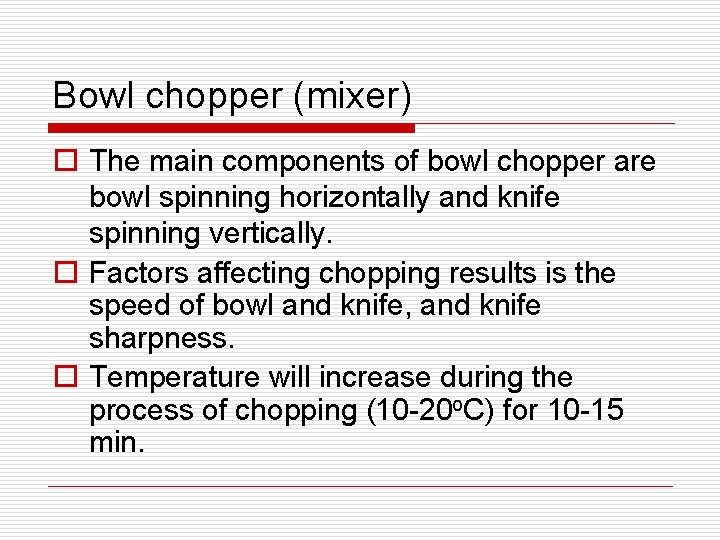 Bowl chopper (mixer) o The main components of bowl chopper are bowl spinning horizontally