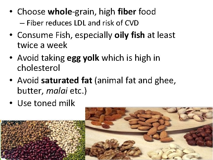  • Choose whole-grain, high fiber food – Fiber reduces LDL and risk of