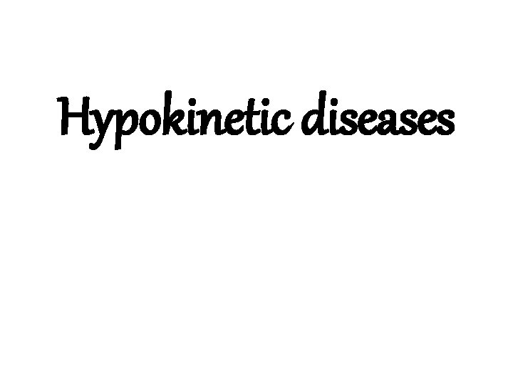 Hypokinetic diseases 