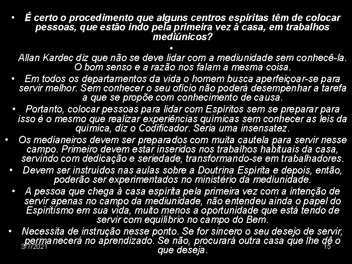  • É certo o procedimento que alguns centros espíritas têm de colocar pessoas,