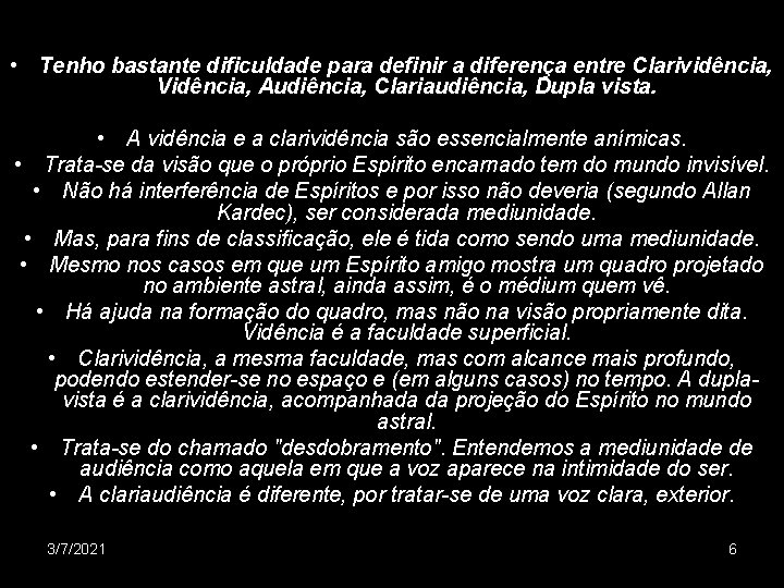  • Tenho bastante dificuldade para definir a diferença entre Clarividência, Vidência, Audiência, Clariaudiência,