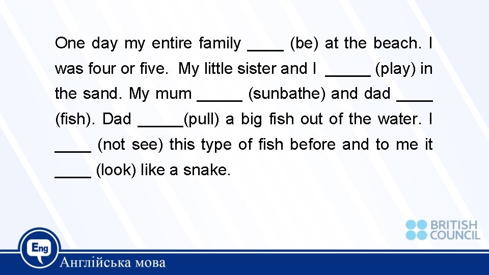 One day my entire family ____ (be) at the beach. I was four or