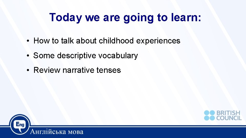 Today we are going to learn: • How to talk about childhood experiences •