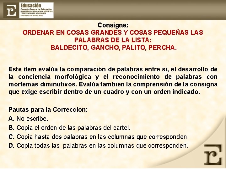 Consigna: ORDENAR EN COSAS GRANDES Y COSAS PEQUEÑAS LAS PALABRAS DE LA LISTA: BALDECITO,