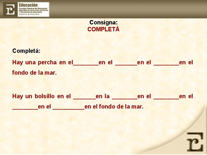 Consigna: COMPLETÁ Completá: Hay una percha en el____en el ________en el fondo de la