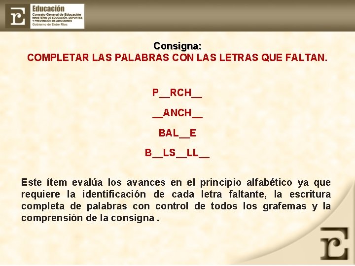 Consigna: COMPLETAR LAS PALABRAS CON LAS LETRAS QUE FALTAN. P__RCH__ __ANCH__ BAL__E B__LS__LL__ Este