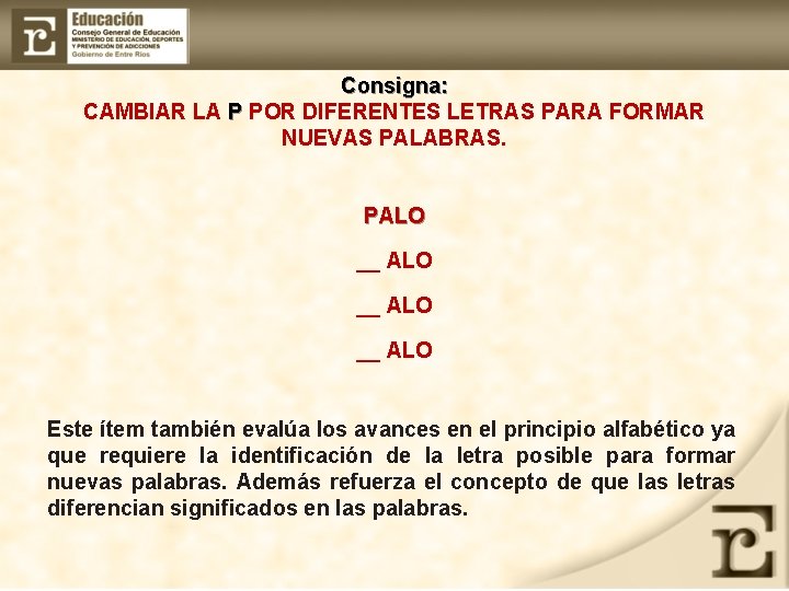 Consigna: CAMBIAR LA P POR DIFERENTES LETRAS PARA FORMAR NUEVAS PALABRAS. PALO __ ALO
