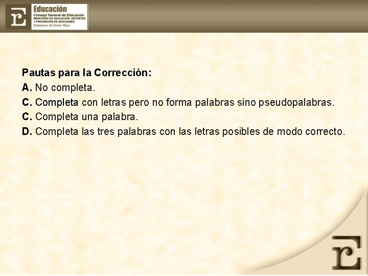 Pautas para la Corrección: A. No completa. C. Completa con letras pero no forma