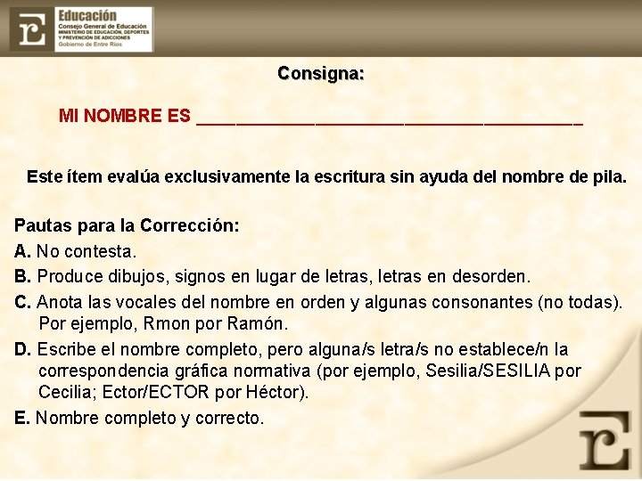 Consigna: MI NOMBRE ES ____________________ Este ítem evalúa exclusivamente la escritura sin ayuda del