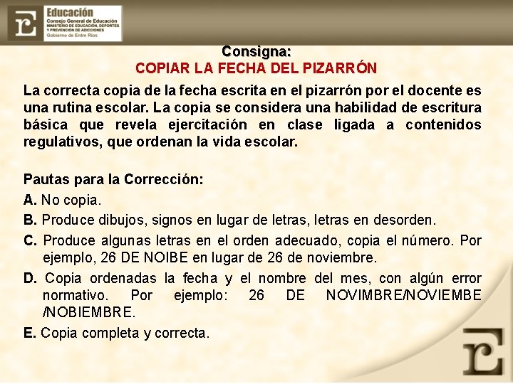 Consigna: COPIAR LA FECHA DEL PIZARRÓN La correcta copia de la fecha escrita en
