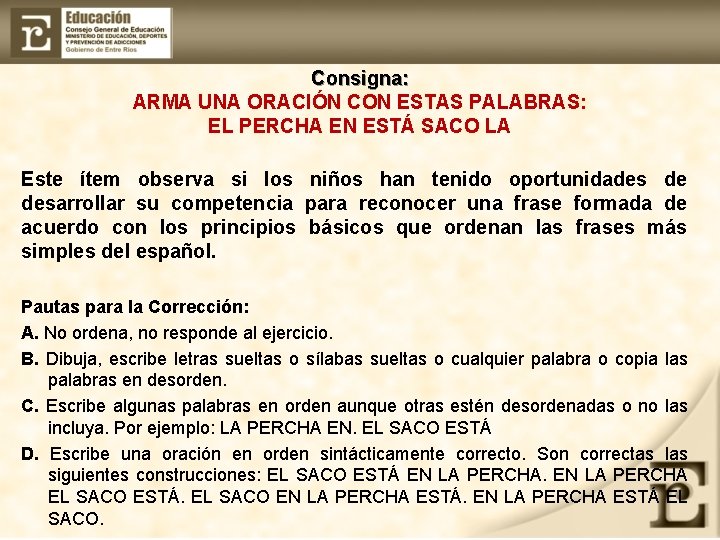 Consigna: ARMA UNA ORACIÓN CON ESTAS PALABRAS: EL PERCHA EN ESTÁ SACO LA Este