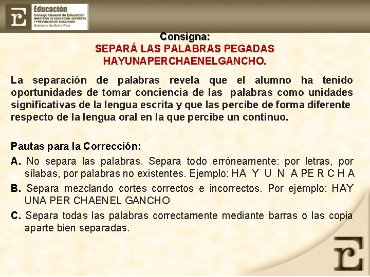 Consigna: SEPARÁ LAS PALABRAS PEGADAS HAYUNAPERCHAENELGANCHO. La separación de palabras revela que el alumno