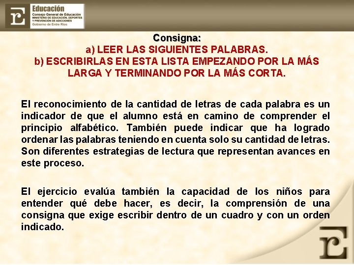 Consigna: a) LEER LAS SIGUIENTES PALABRAS. b) ESCRIBIRLAS EN ESTA LISTA EMPEZANDO POR LA