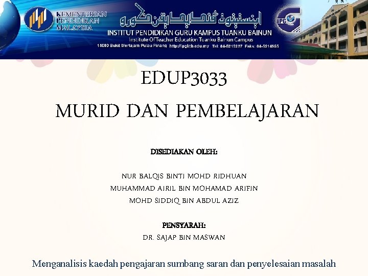 EDUP 3033 MURID DAN PEMBELAJARAN DISEDIAKAN OLEH: NUR BALQIS BINTI MOHD RIDHUAN MUHAMMAD AIRIL