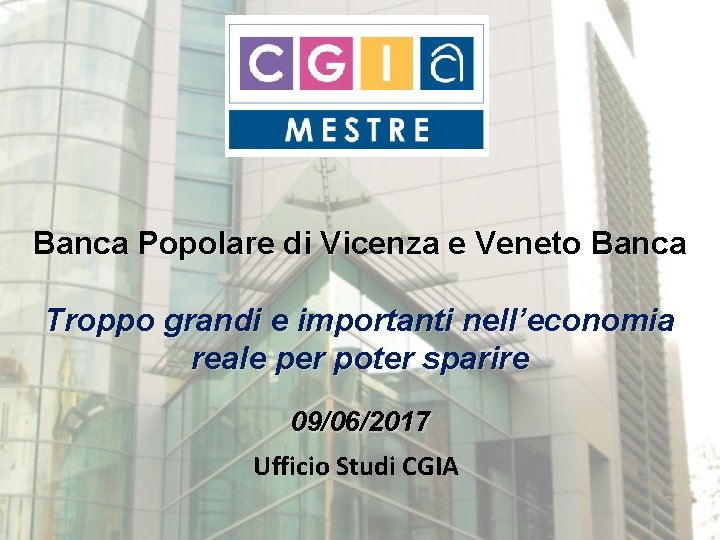 Banca Popolare di Vicenza e Veneto Banca Troppo grandi e importanti nell’economia reale per