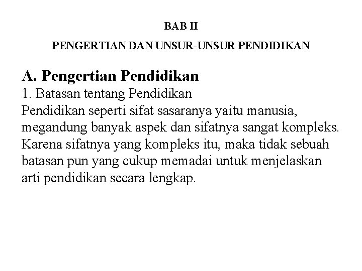 BAB II PENGERTIAN DAN UNSUR-UNSUR PENDIDIKAN A. Pengertian Pendidikan 1. Batasan tentang Pendidikan seperti