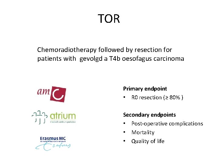 TOR Chemoradiotherapy followed by resection for patients with gevolgd a T 4 b oesofagus