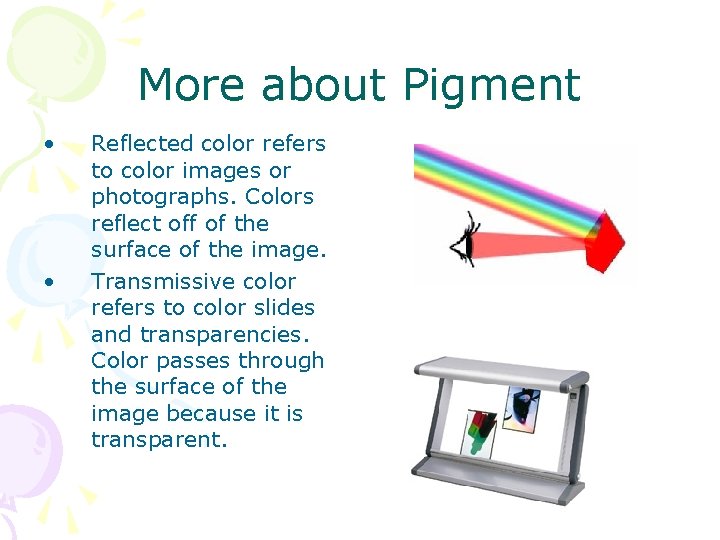 More about Pigment • • Reflected color refers to color images or photographs. Colors