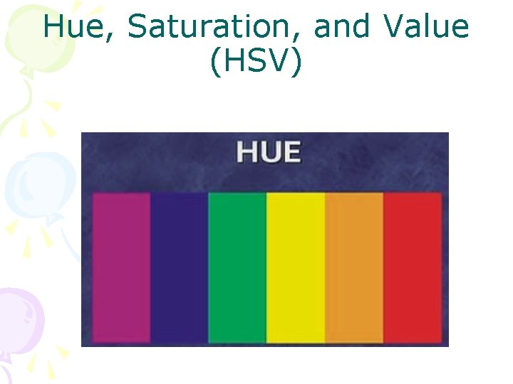 Hue, Saturation, and Value (HSV) 