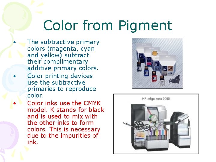 Color from Pigment • • • The subtractive primary colors (magenta, cyan and yellow)