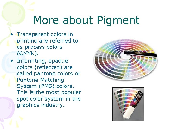 More about Pigment • Transparent colors in printing are referred to as process colors