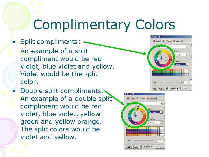 Complimentary Colors • Split compliments: An example of a split compliment would be red