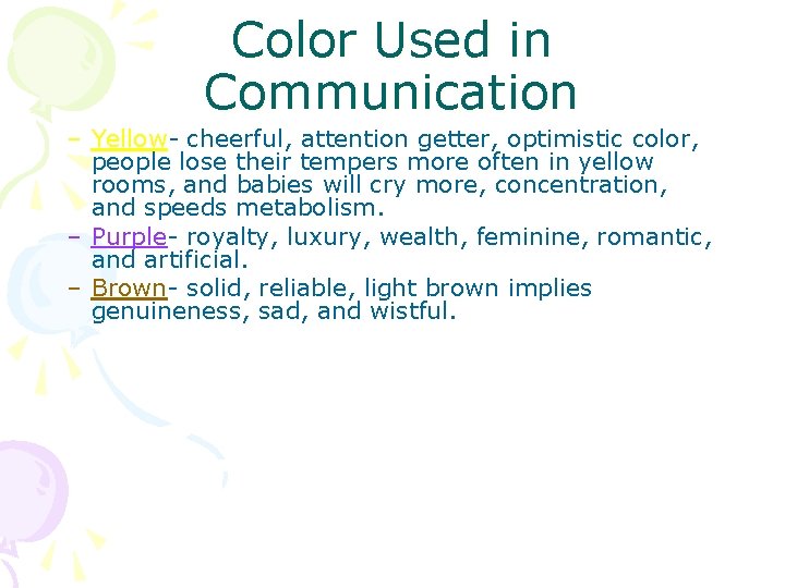 Color Used in Communication – Yellow- cheerful, attention getter, optimistic color, people lose their