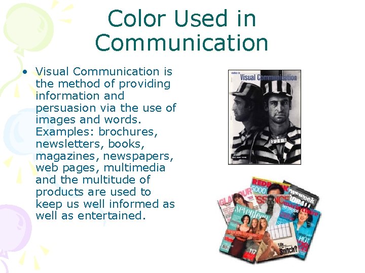 Color Used in Communication • Visual Communication is the method of providing information and