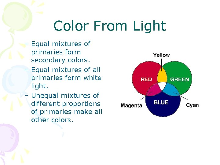 Color From Light – Equal mixtures of primaries form secondary colors. – Equal mixtures