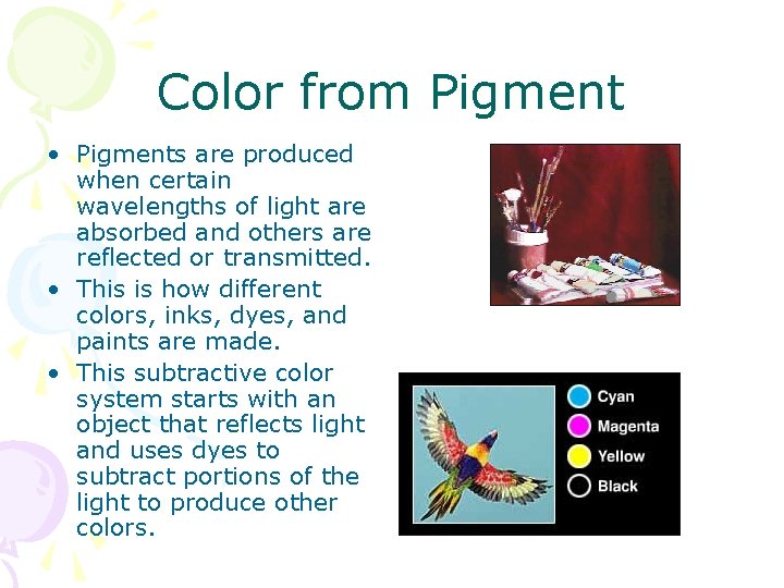 Color from Pigment • Pigments are produced when certain wavelengths of light are absorbed