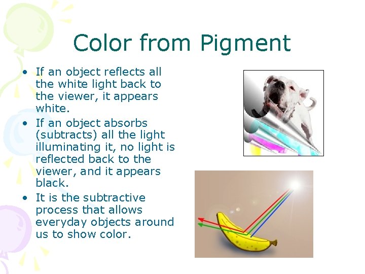 Color from Pigment • If an object reflects all the white light back to