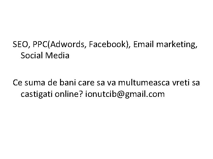 SEO, PPC(Adwords, Facebook), Email marketing, Social Media Ce suma de bani care sa va