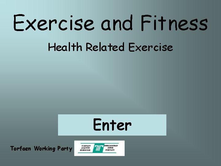 Exercise and Fitness Health Related Exercise Enter Torfaen Working Party 