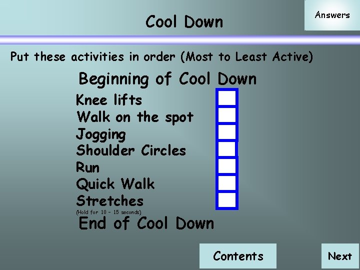Cool Down Answers Put these activities in order (Most to Least Active) Beginning of