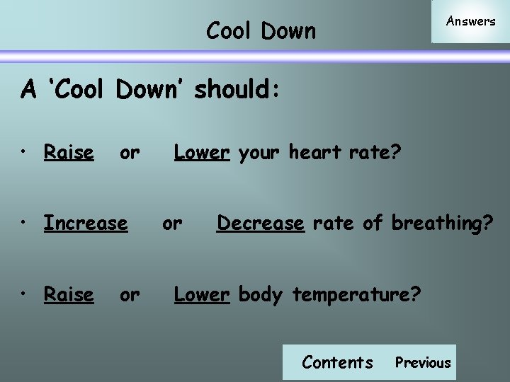 Answers Cool Down A ‘Cool Down’ should: • Raise or • Increase • Raise