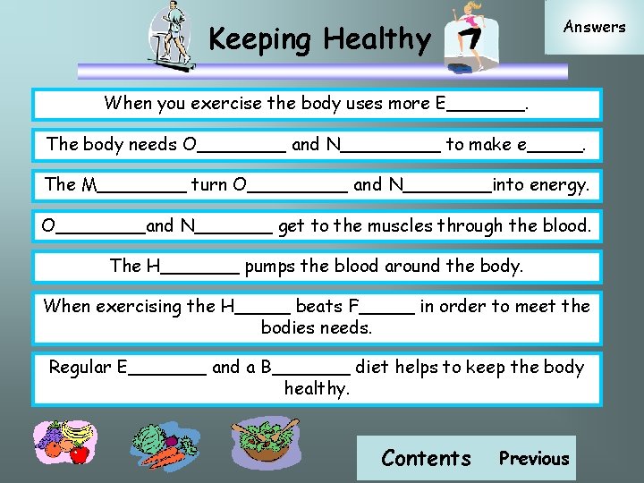 Answers Keeping Healthy When you exercise the body uses more E_______. The body needs