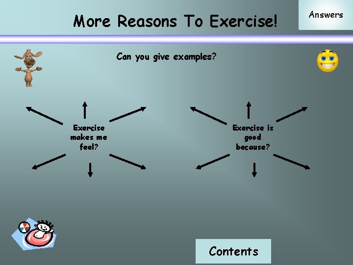 More Reasons To Exercise! Can you give examples? Exercise makes me feel? Exercise is
