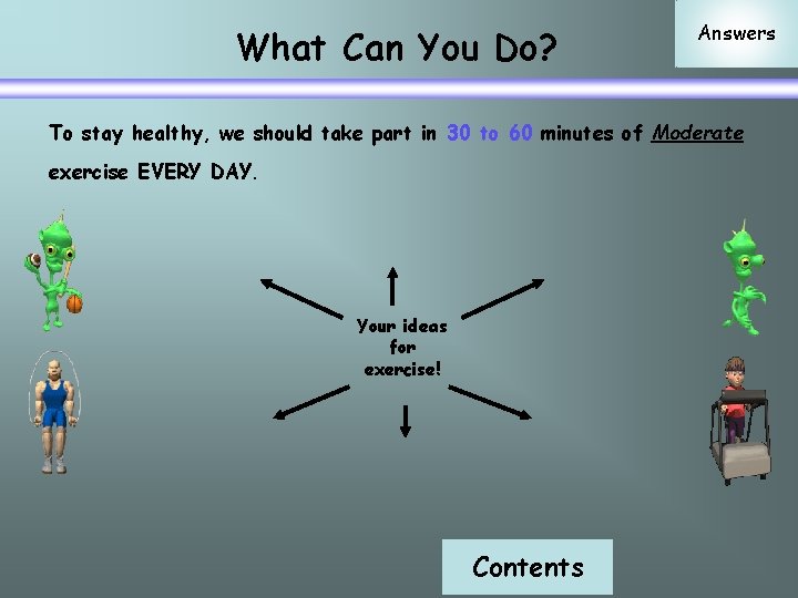 What Can You Do? Answers To stay healthy, we should take part in 30