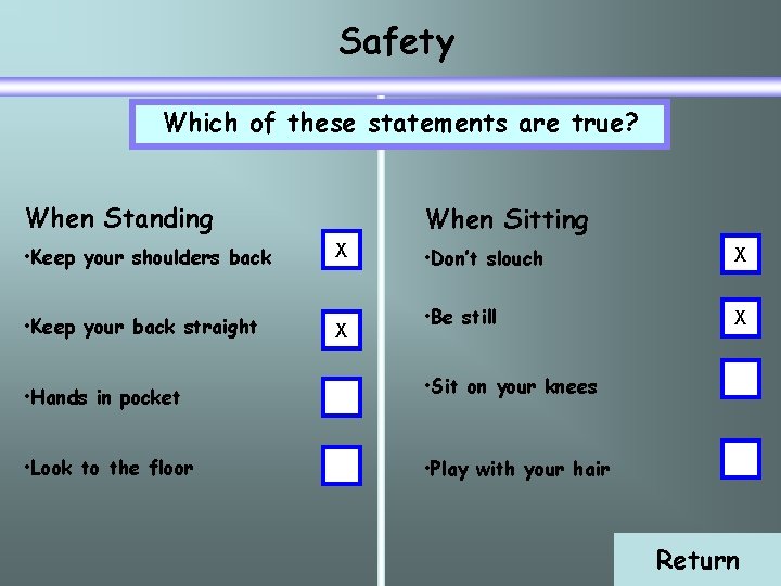 Safety Which of these statements are true? When Standing When Sitting • Keep your