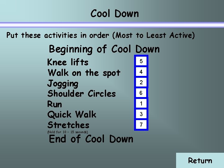 Cool Down Put these activities in order (Most to Least Active) Beginning of Cool