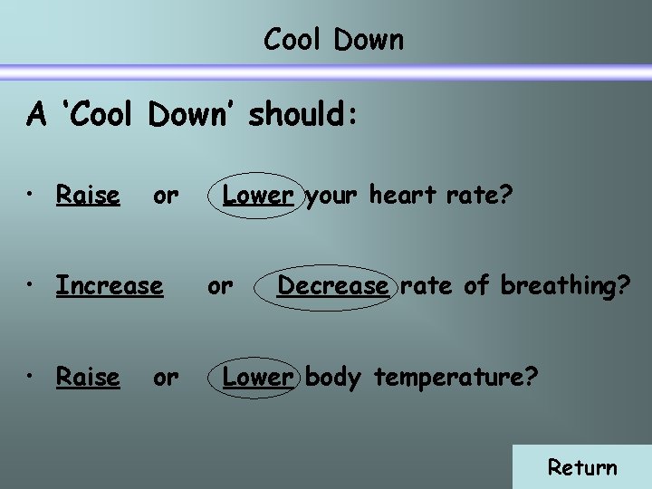 Cool Down A ‘Cool Down’ should: • Raise or • Increase • Raise or